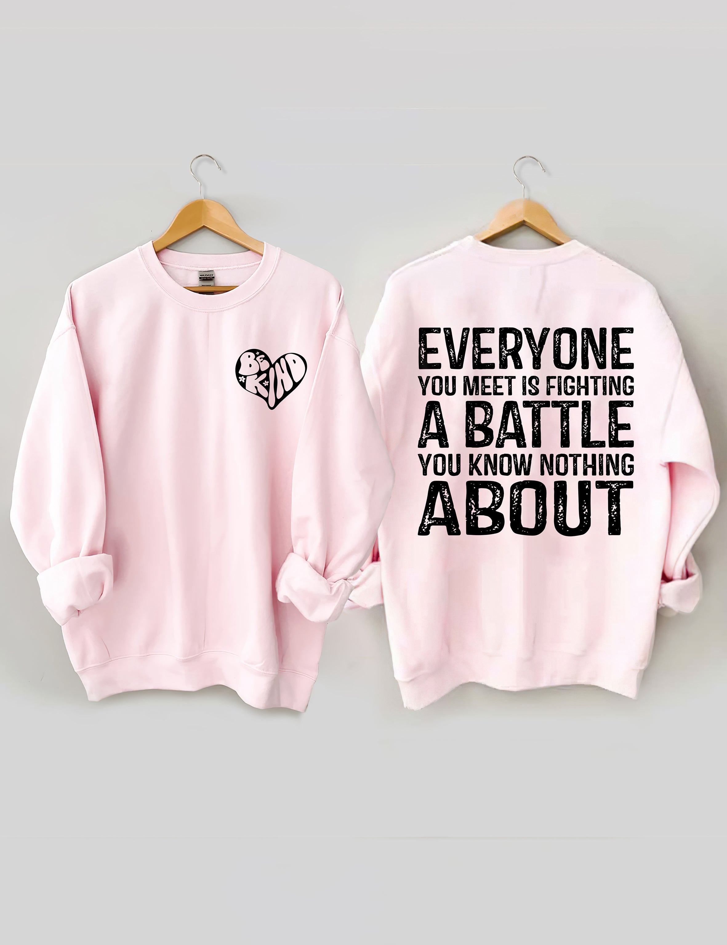 Be Kind Everyone You Meet is Fighting a Battle You Know Nothing About Sweatshirt