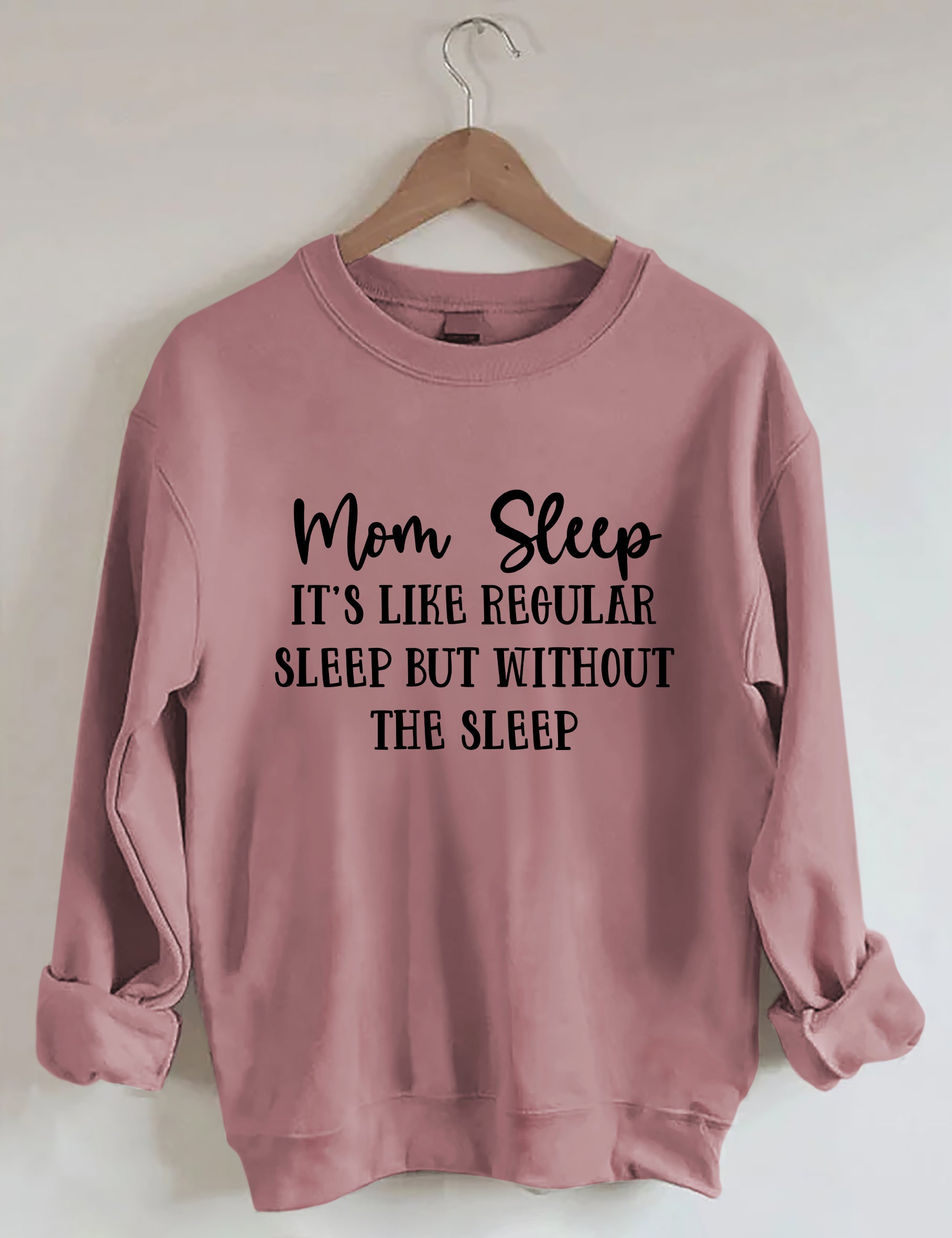 Mom Sleep It's Like Regular Sleep But Without The Sleep Sweatshirt
