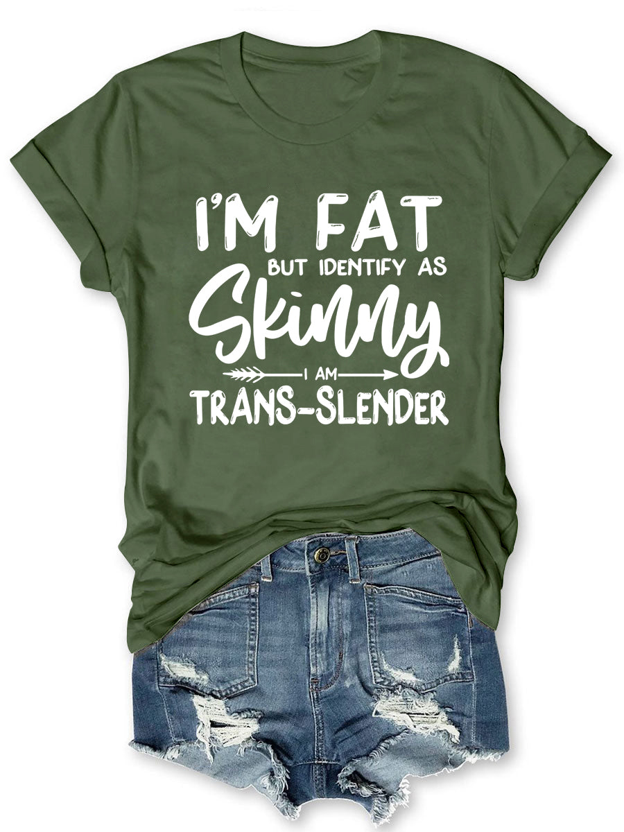 I'm Fat But I Identify As Skinny T-shirt