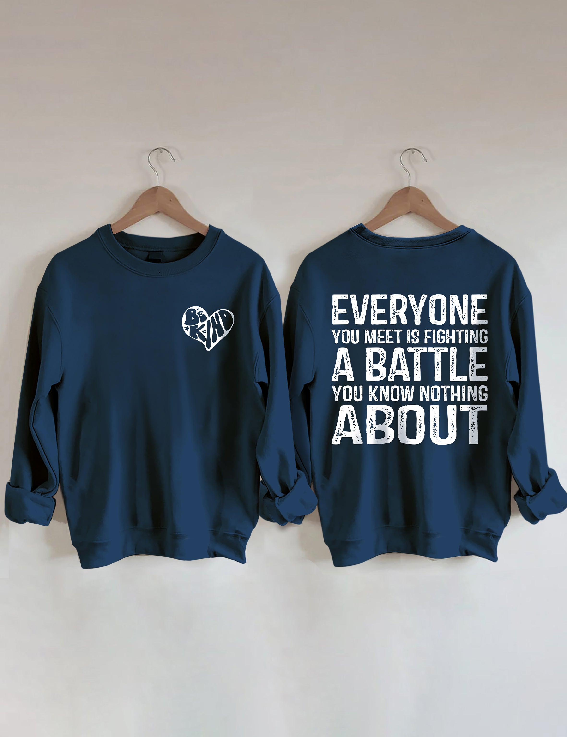 Be Kind Everyone You Meet is Fighting a Battle You Know Nothing About Sweatshirt