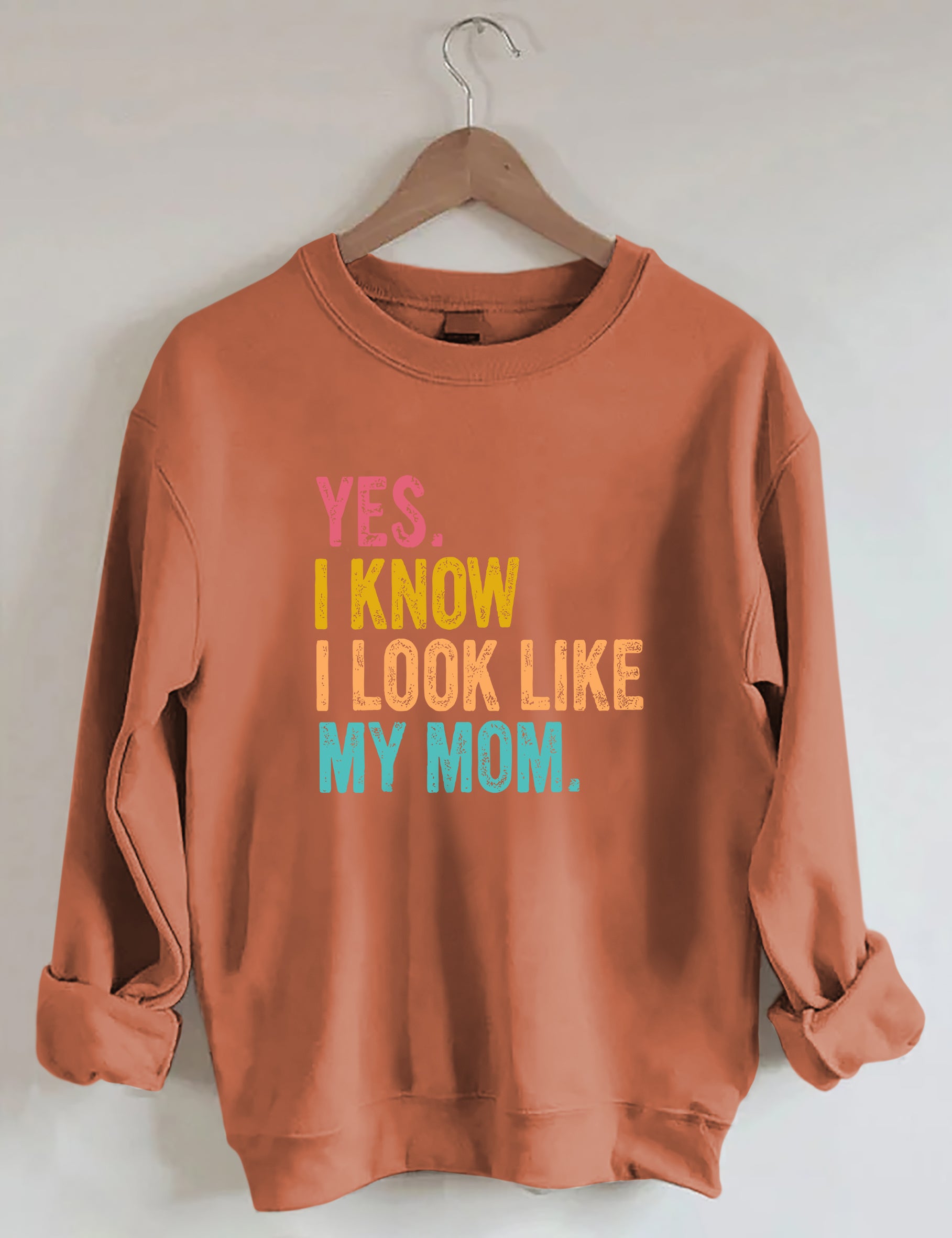 Yes I Know I Look Like My Mom Sweatshirt