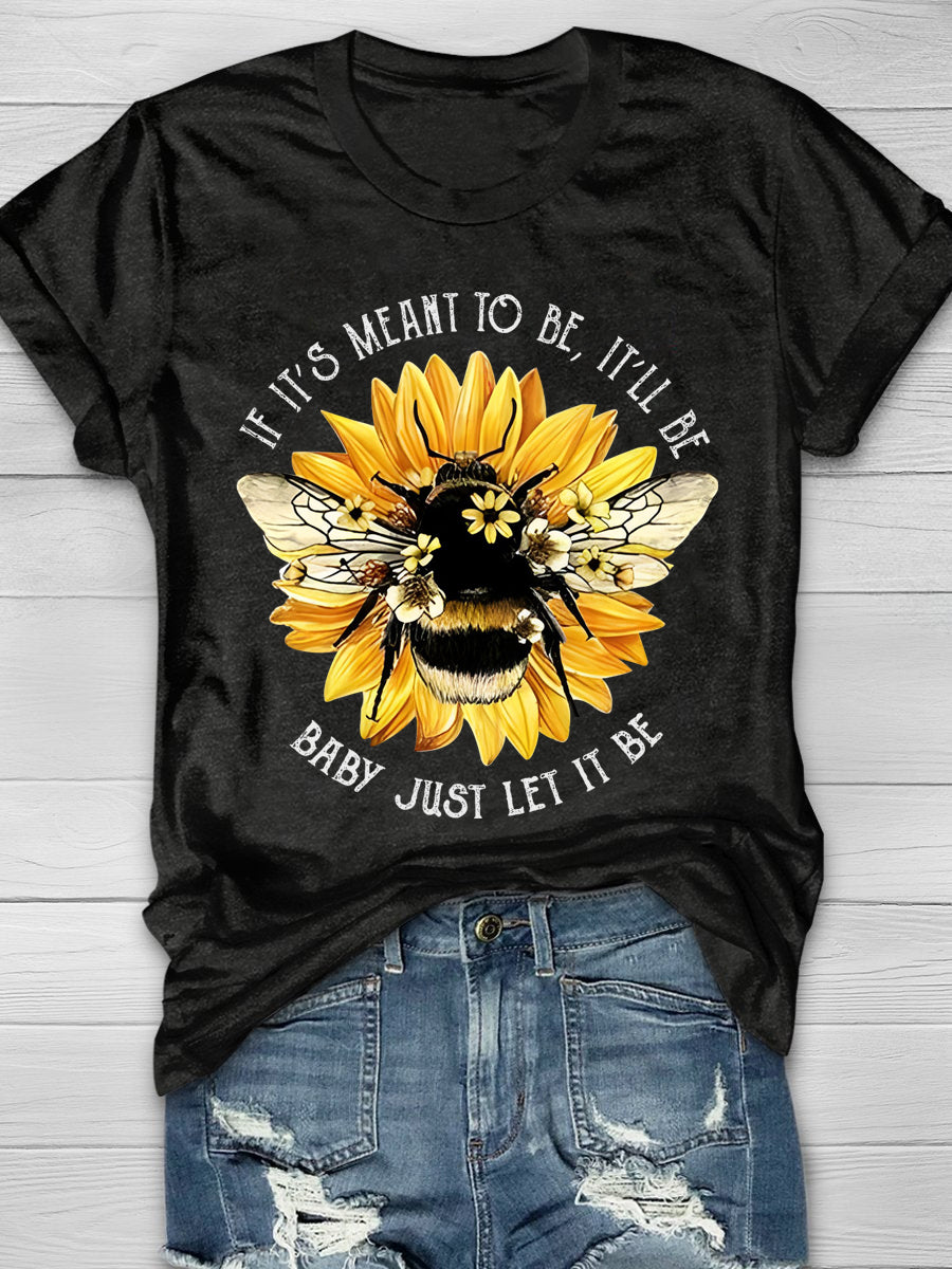 Sunflower Bee If It's Meant To Be It'll Be Baby Just Let It Be