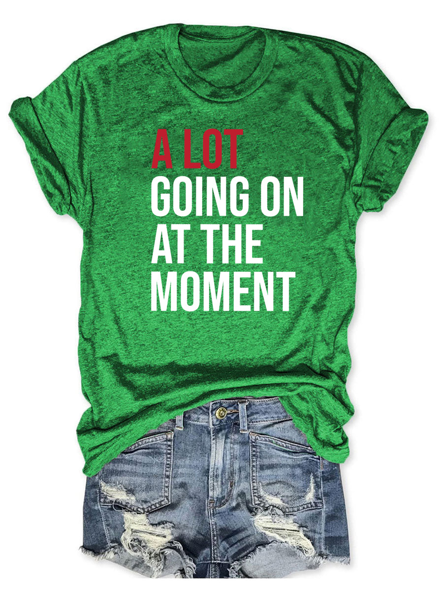 A Lot Going On At The Moment T-shirt