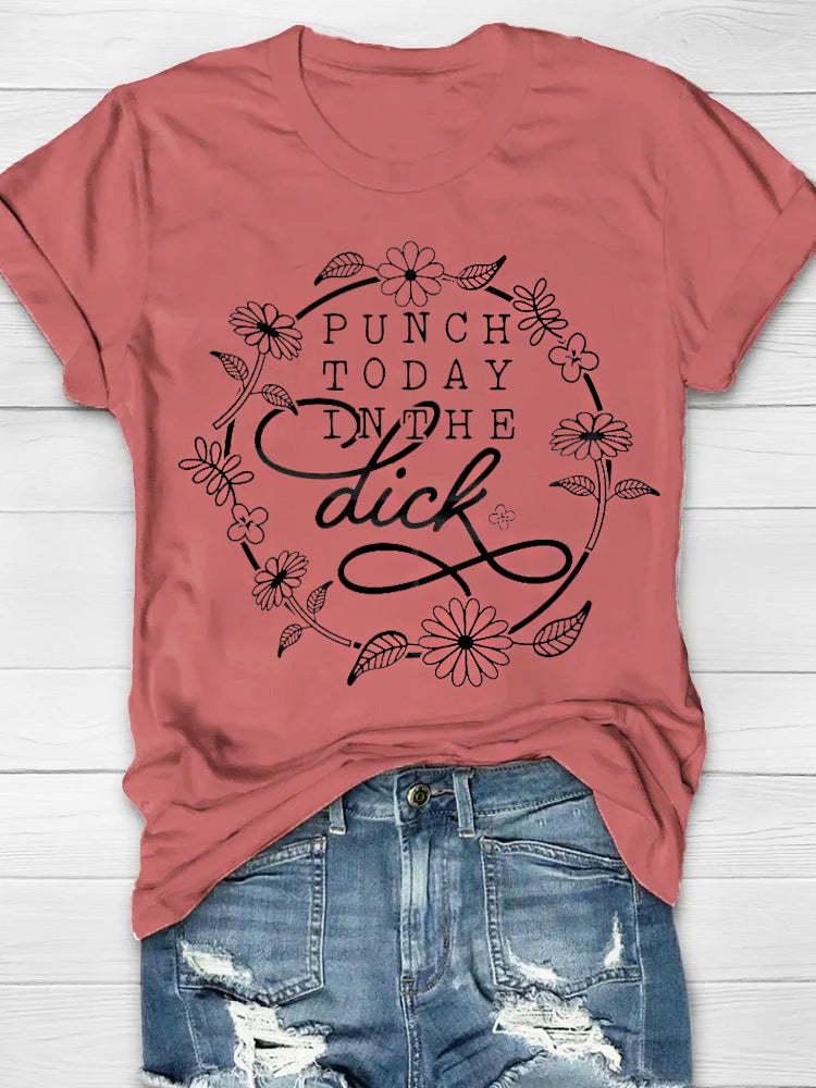 Punch Today In The Dick T-shirt