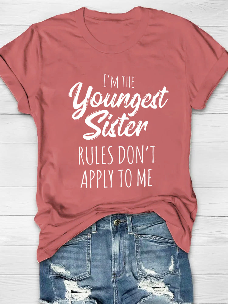 I'm The Youngest Sister Rules Don't Apply To Me T-shirt