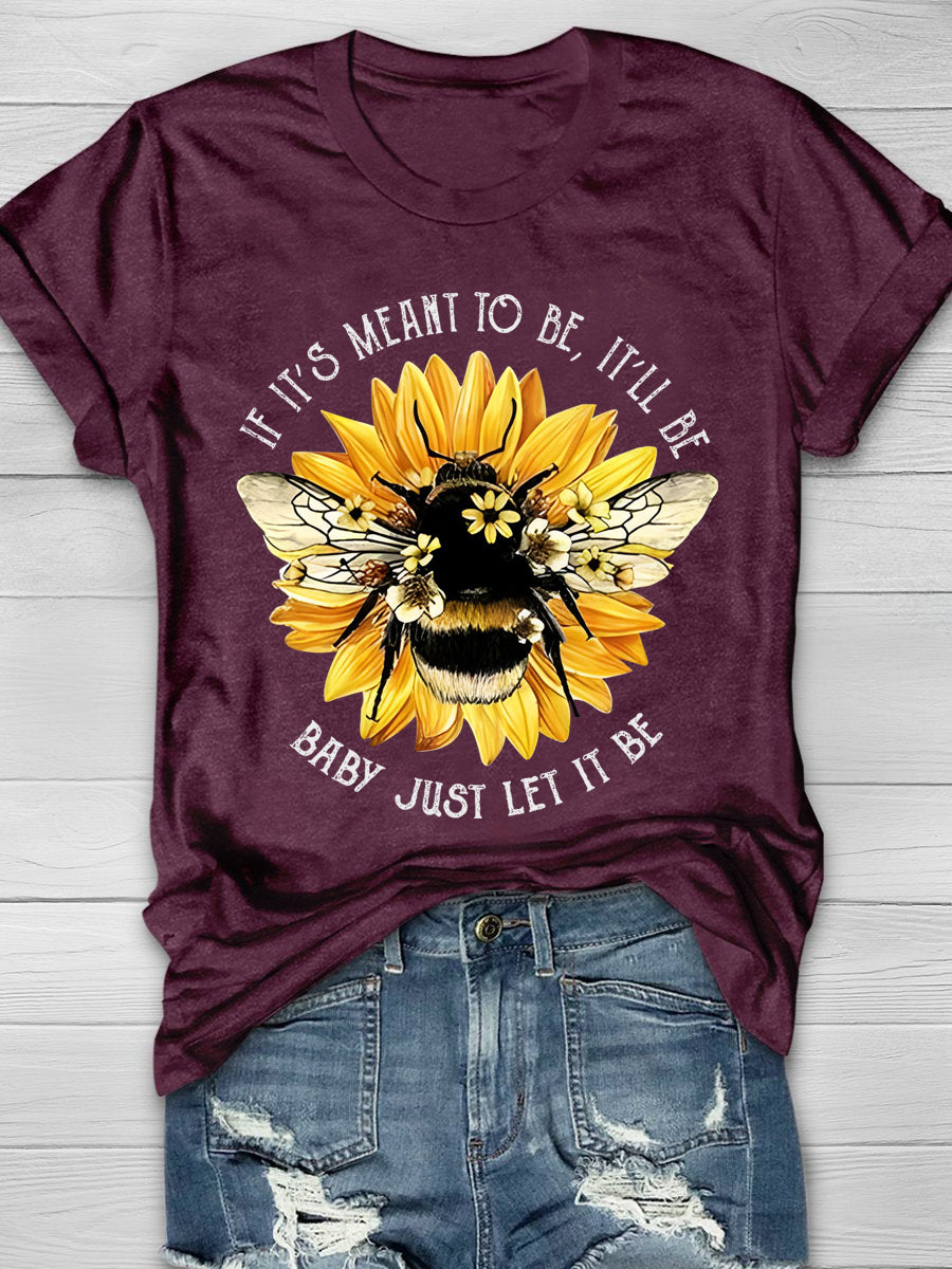 Sunflower Bee If It's Meant To Be It'll Be Baby Just Let It Be