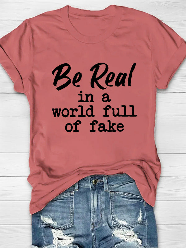 Be Real In A World Full Of Fake T-shirt