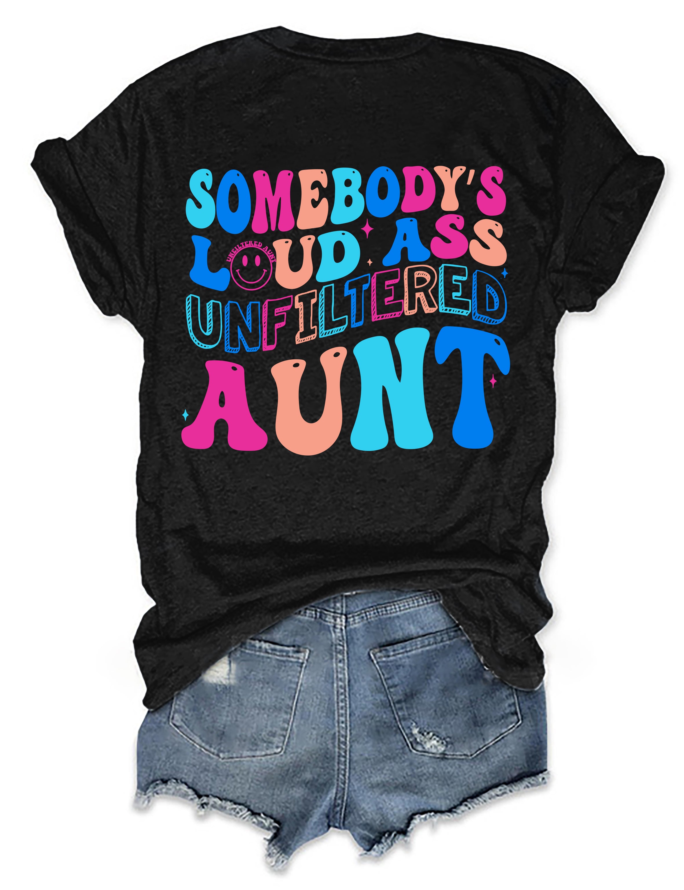Somebody's Loud Ass Unfiltered Aunt T-shirt