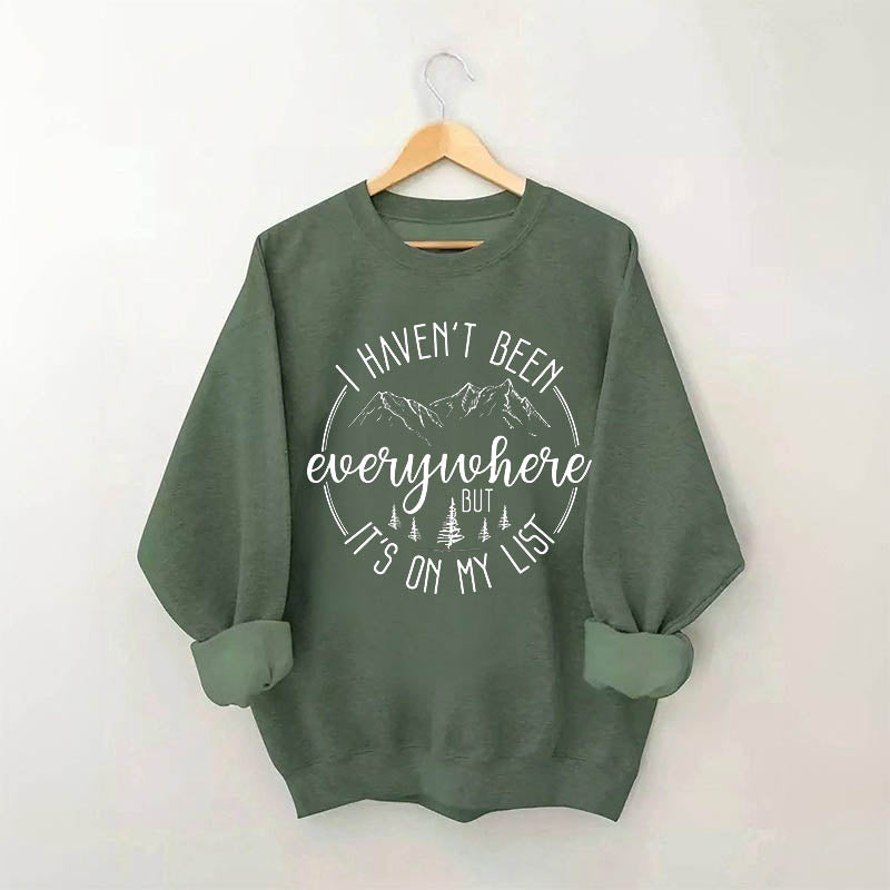 I Haven't Been Everywhere But It's On My List Sweatshirt