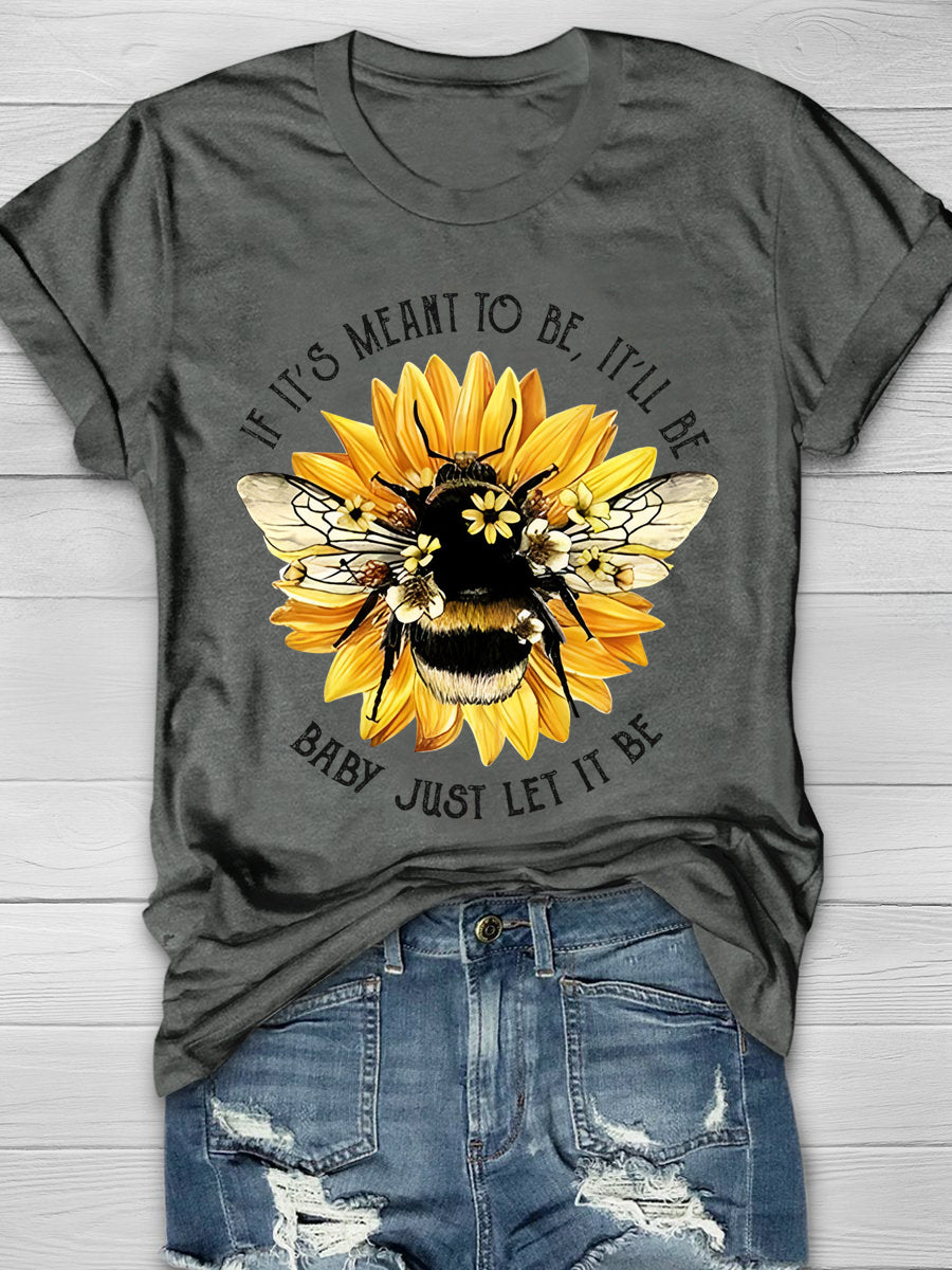 Sunflower Bee If It's Meant To Be It'll Be Baby Just Let It Be