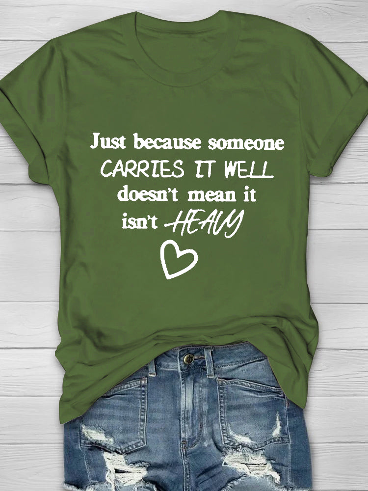 Just Because Someone Carries It Well T-shirt