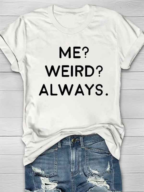 Me? Weird? Always Printed Crew Neck Women's T-shirt