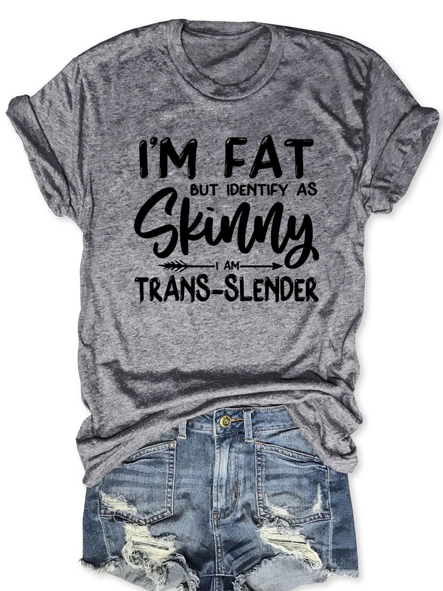 I'm Fat But I Identify As Skinny T-shirt