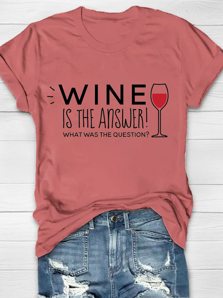 Wine Is The Answer T-shirt