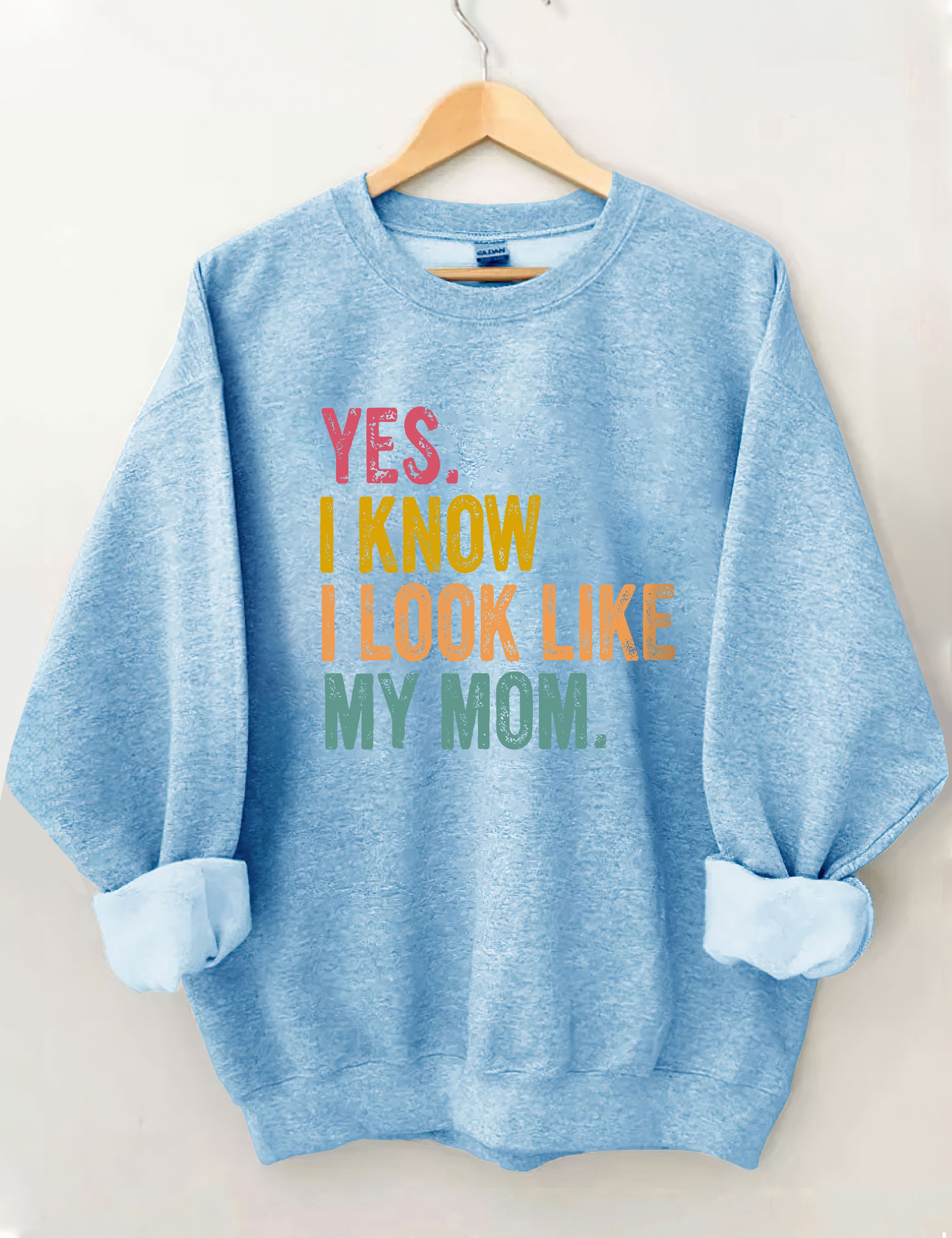 Yes I Know I Look Like My Mom Sweatshirt