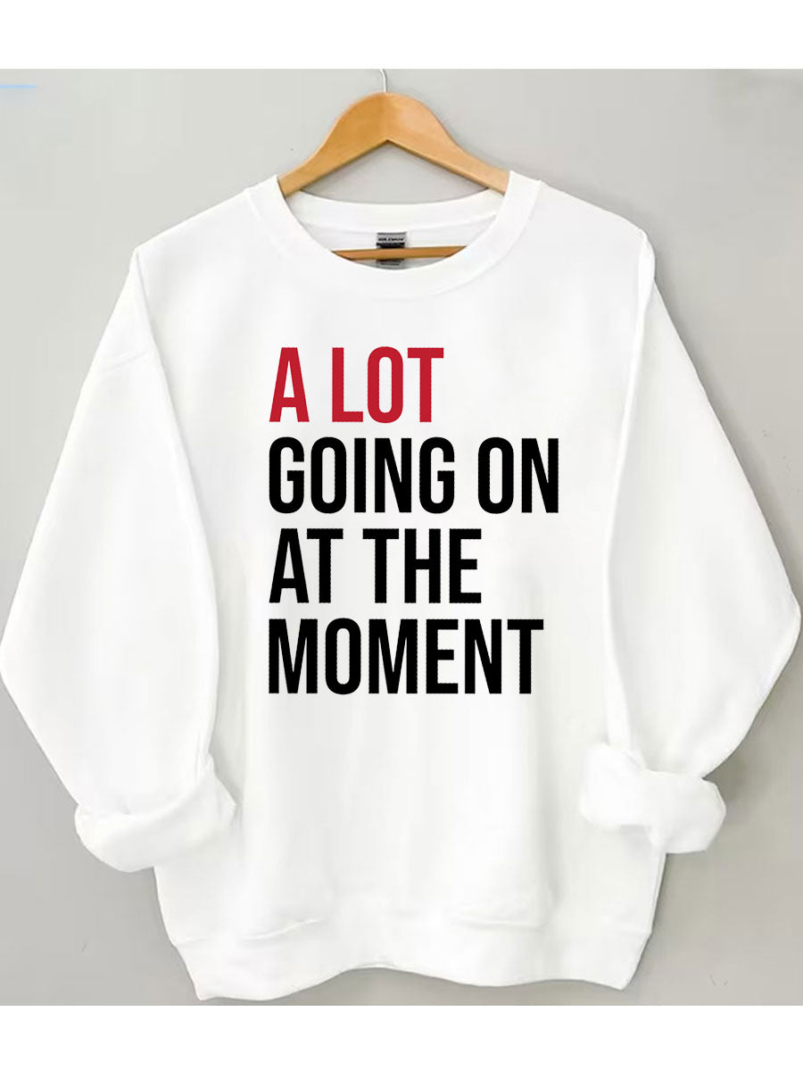A Lot Going On At The Moment Sweatshirt