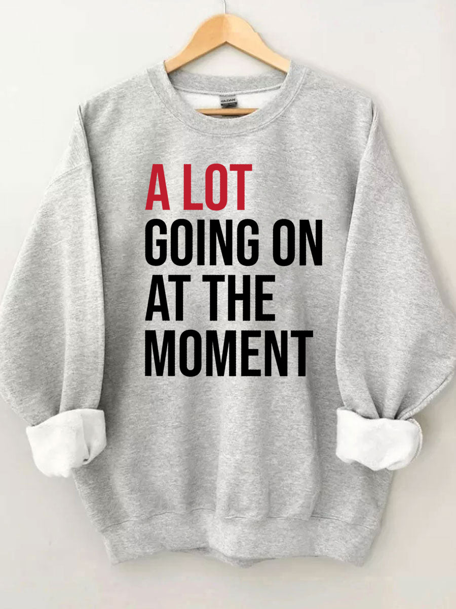 A Lot Going On At The Moment Sweatshirt