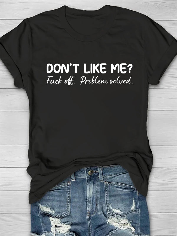 Don't Like Me? T-shirt