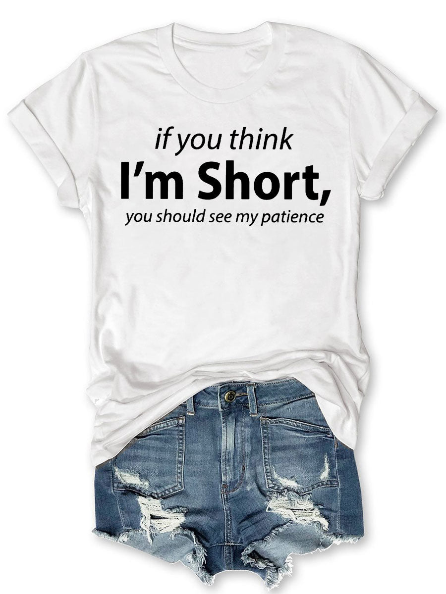 If You Think I'm Short You Should See My Patience T-shirt