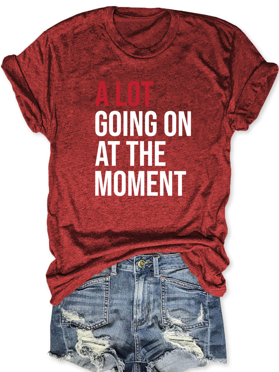 A Lot Going On At The Moment T-shirt