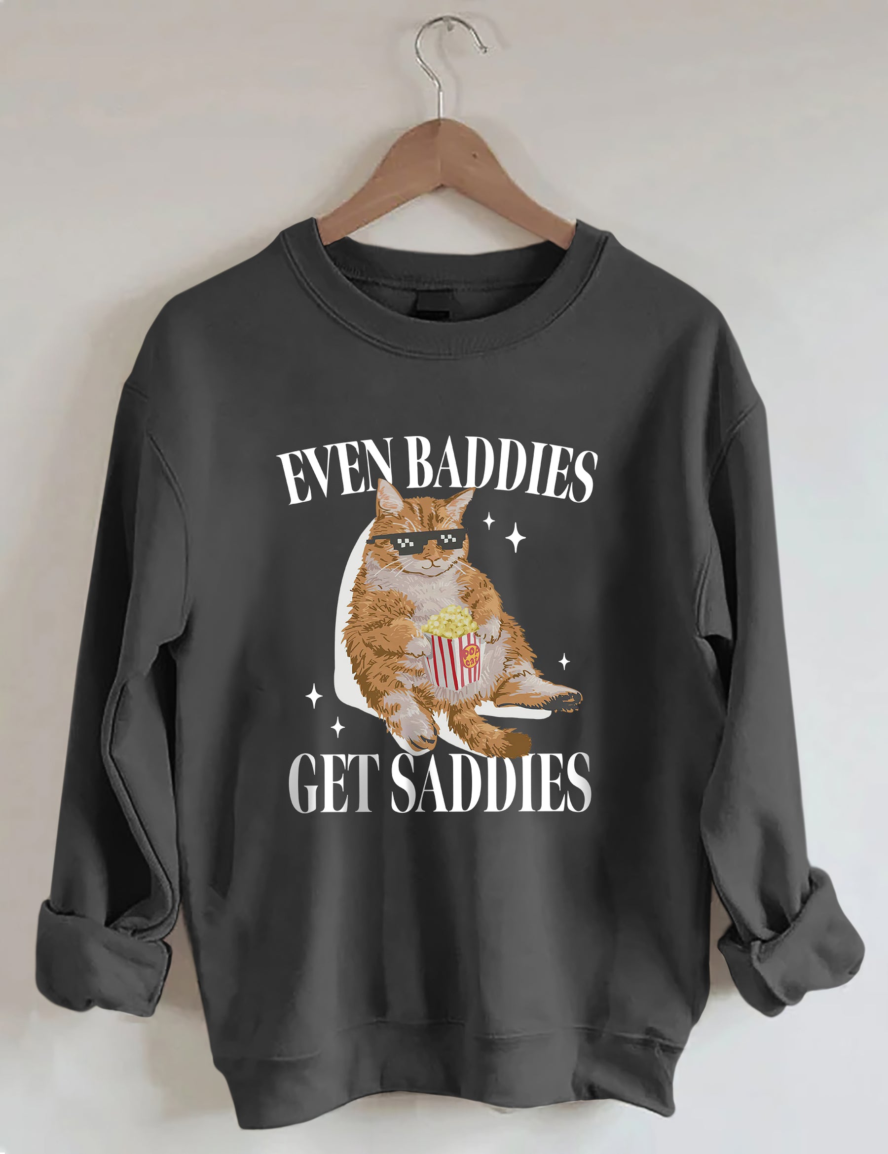 Even Baddies Get Saddies Sweatshirt