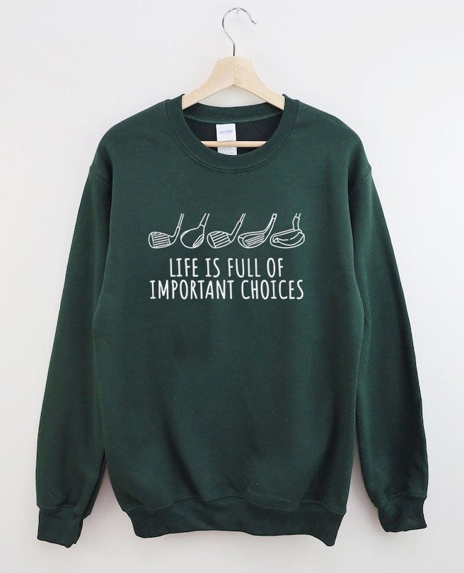 Life Is Full Of Important Choices  Golf Sweatshirt