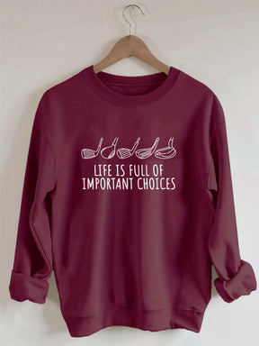 Life Is Full Of Important Choices  Golf Sweatshirt