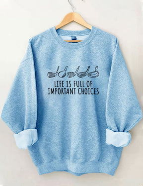 Life Is Full Of Important Choices  Golf Sweatshirt