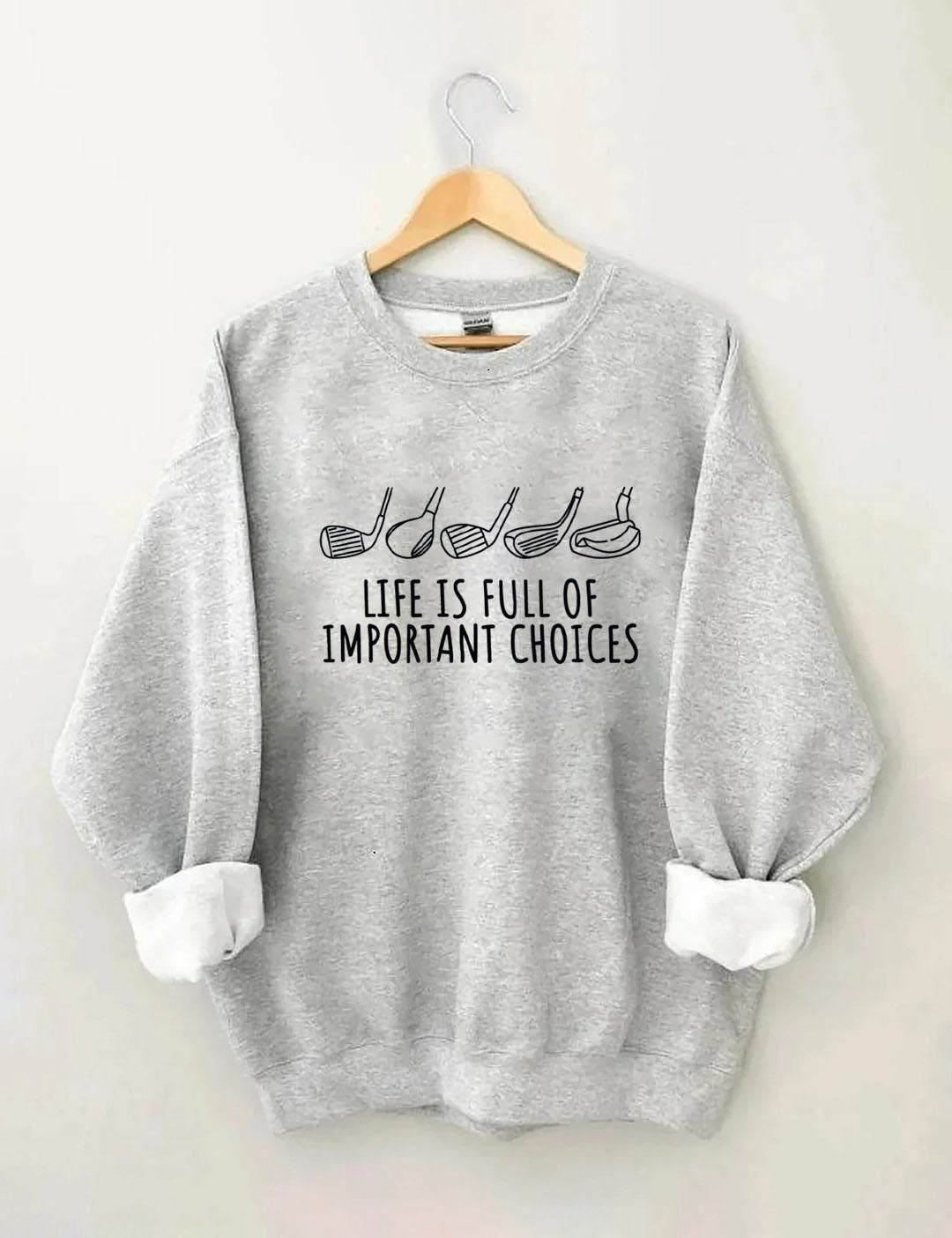Life Is Full Of Important Choices  Golf Sweatshirt
