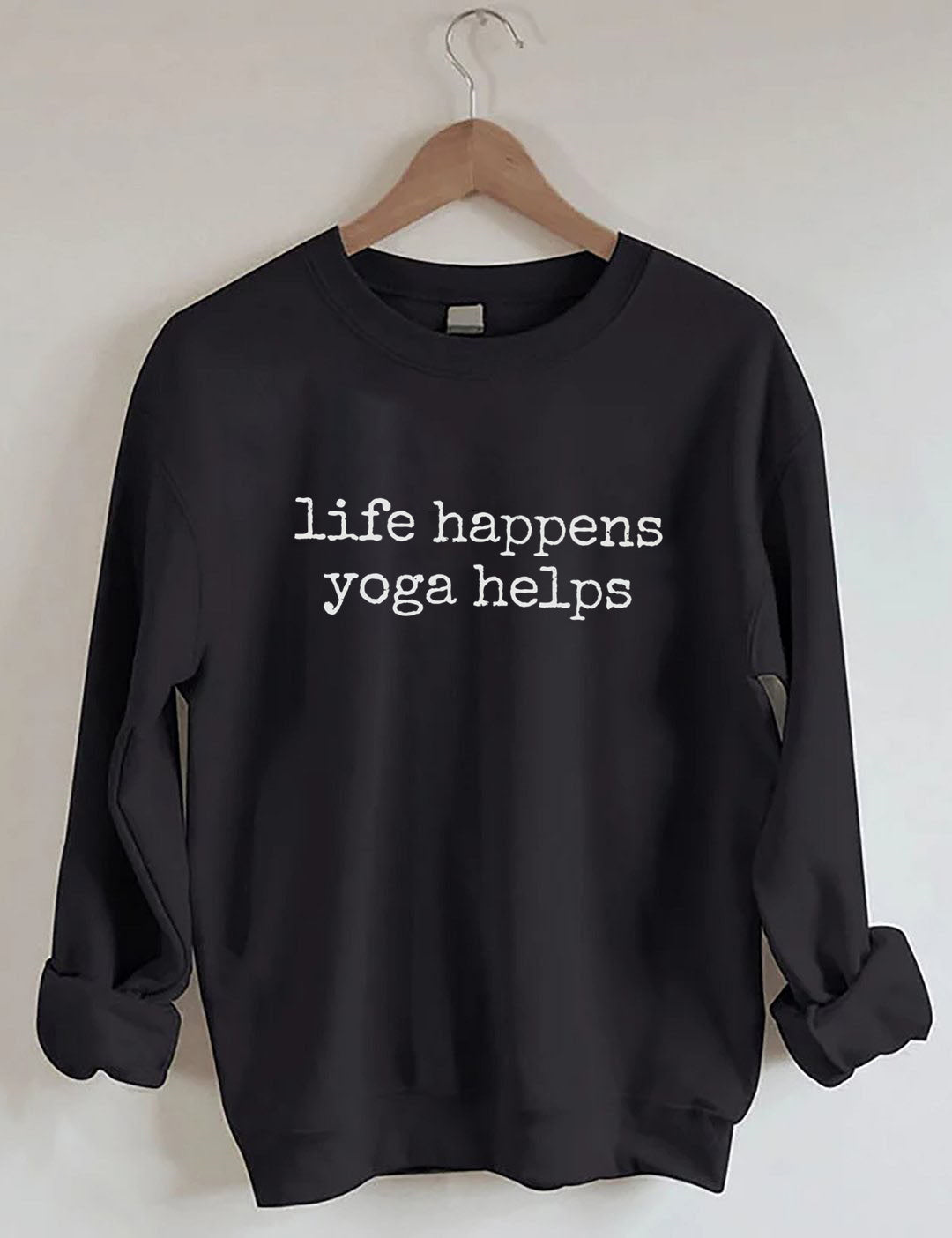 life happens yoga helps Sweatshirt