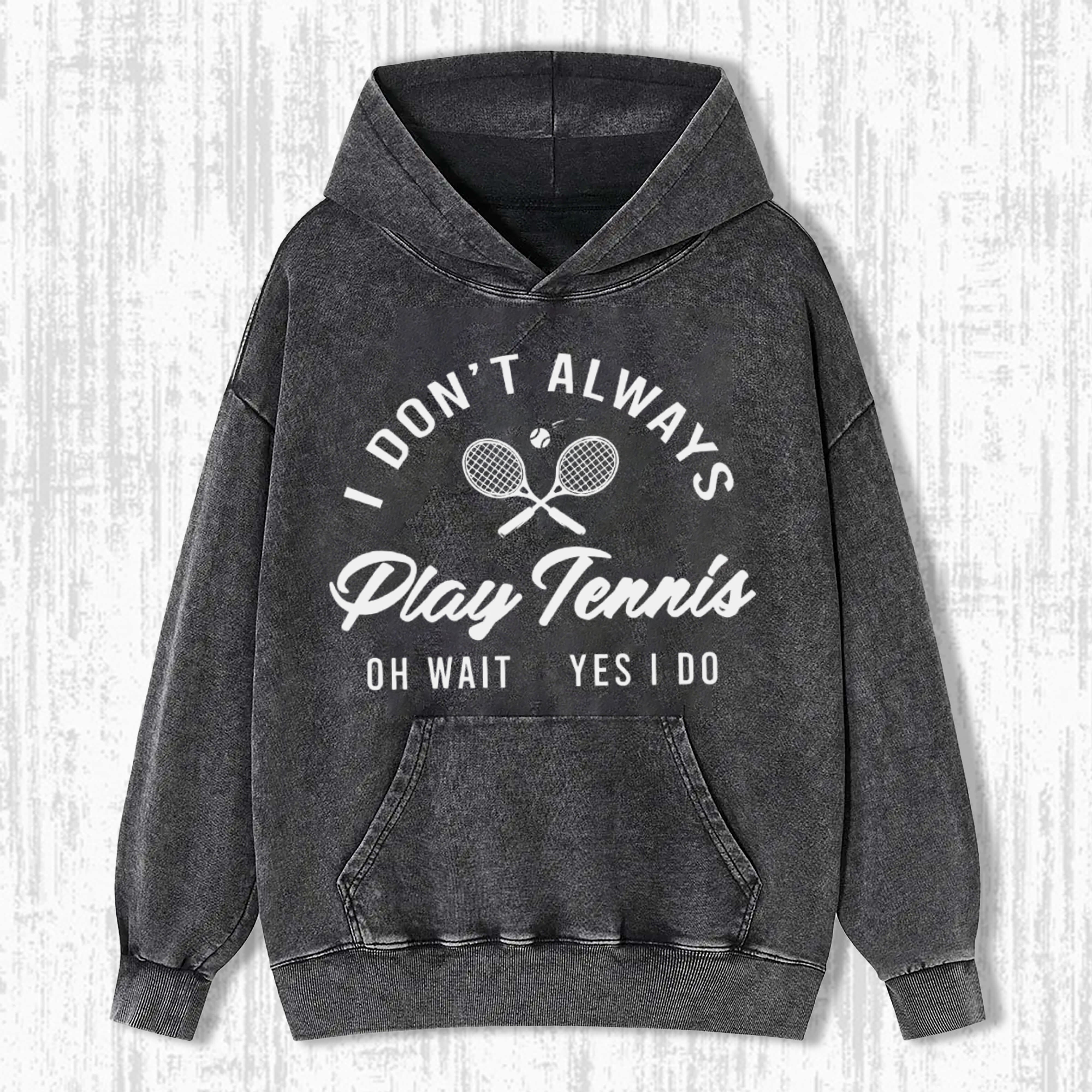 I Don't Always Play Tennis  Vintage  T-Shirt/ Sweatshirt/ Hoodie