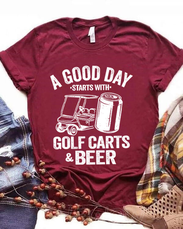 A Good Day Starts With Golf Carts And Beer T-shirt