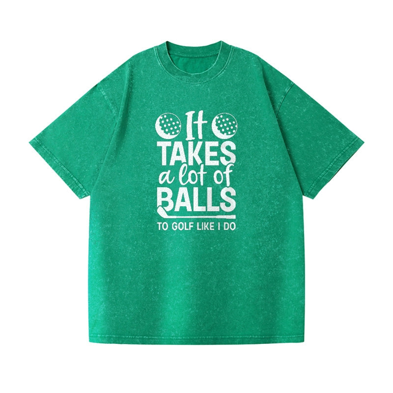 It Takes A Lot Of Balls To Golf Like I Do Vintage T-shirt