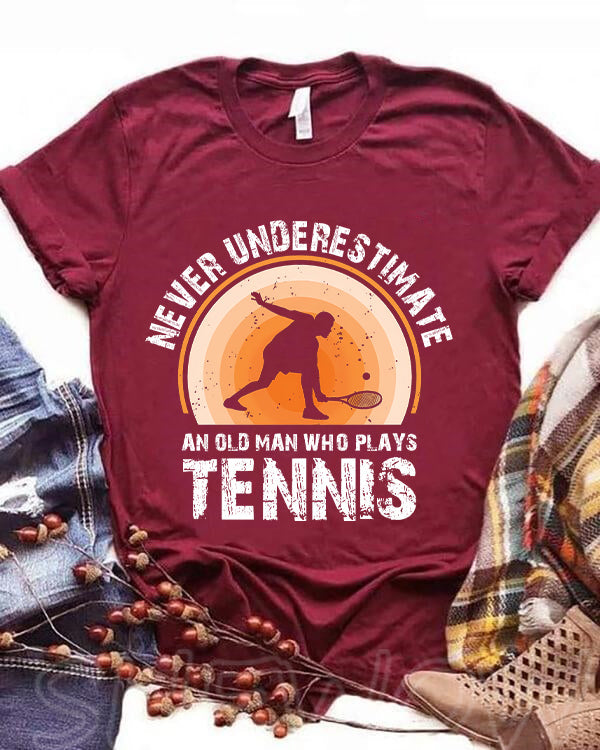 Never Underestimate An Old Man Who Plays Tennis T-shirt