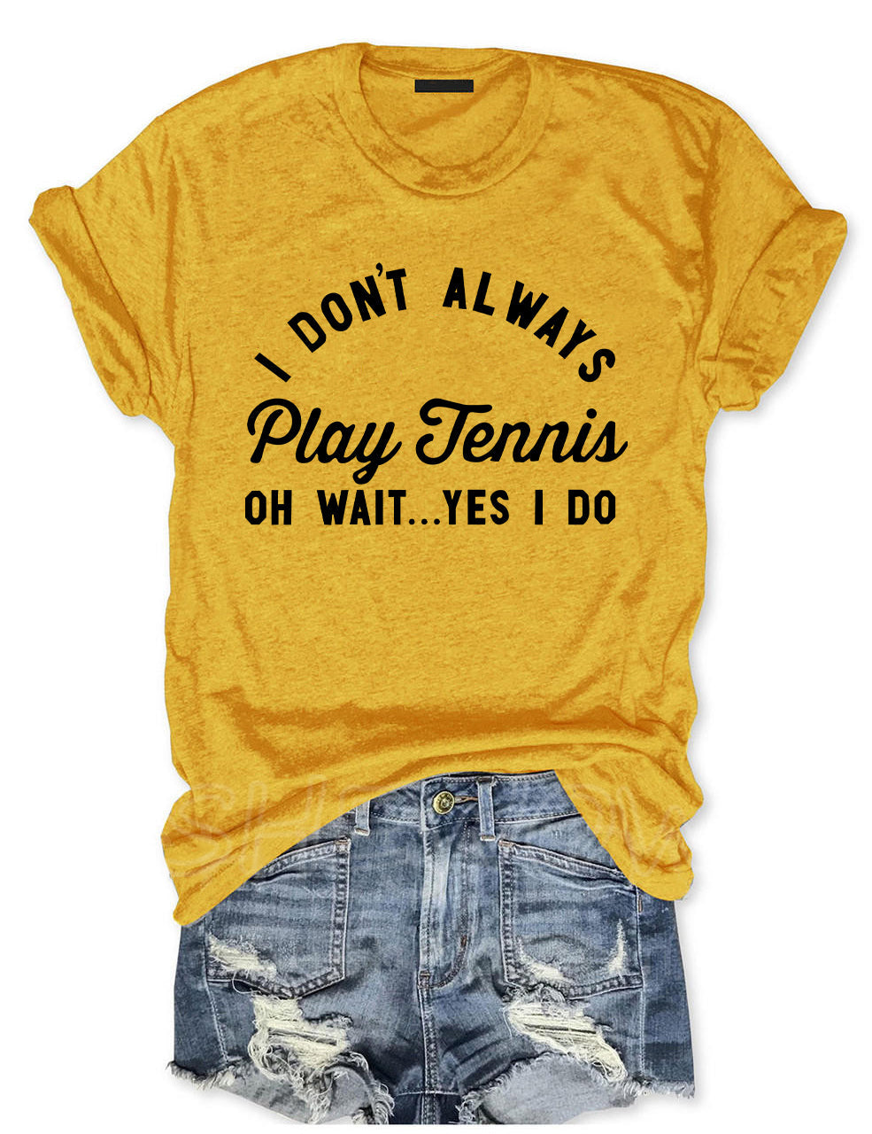 I Don't Always Play Tennis T-shirt