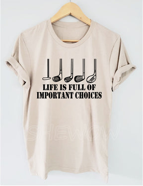 Golf Gift Life is Full of Important Choices T-shirt