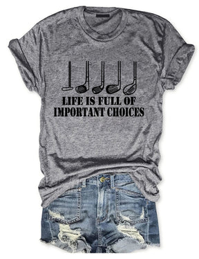 Golf Gift Life is Full of Important Choices T-shirt