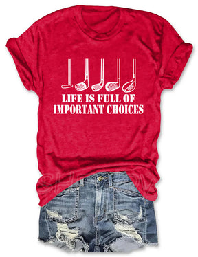 Golf Gift Life is Full of Important Choices T-shirt
