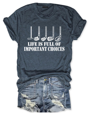Golf Gift Life is Full of Important Choices T-shirt