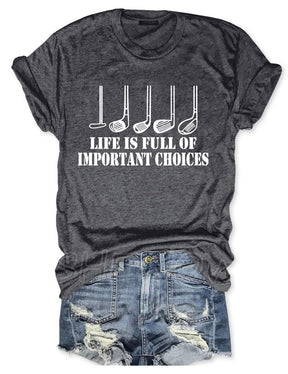 Golf Gift Life is Full of Important Choices T-shirt
