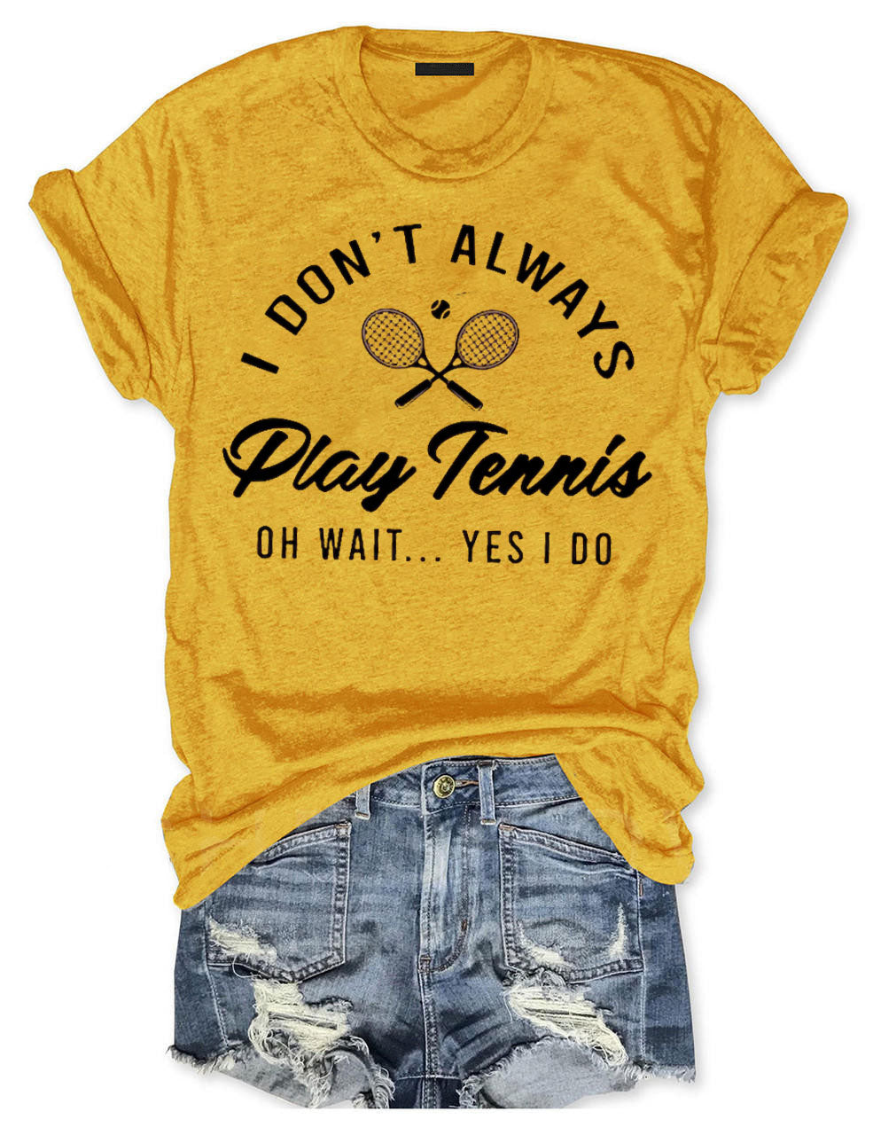 I Don't Always Play Tennis T-shirt