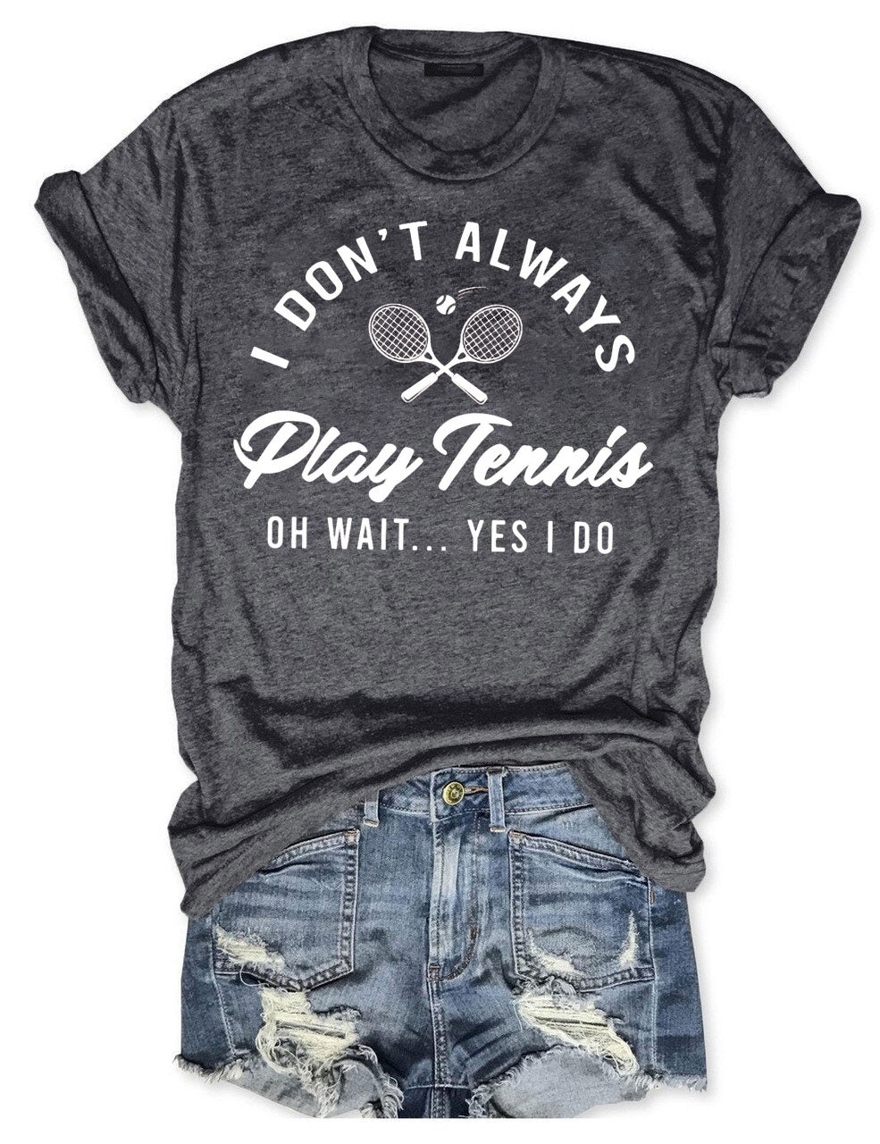 I Don't Always Play Tennis T-shirt