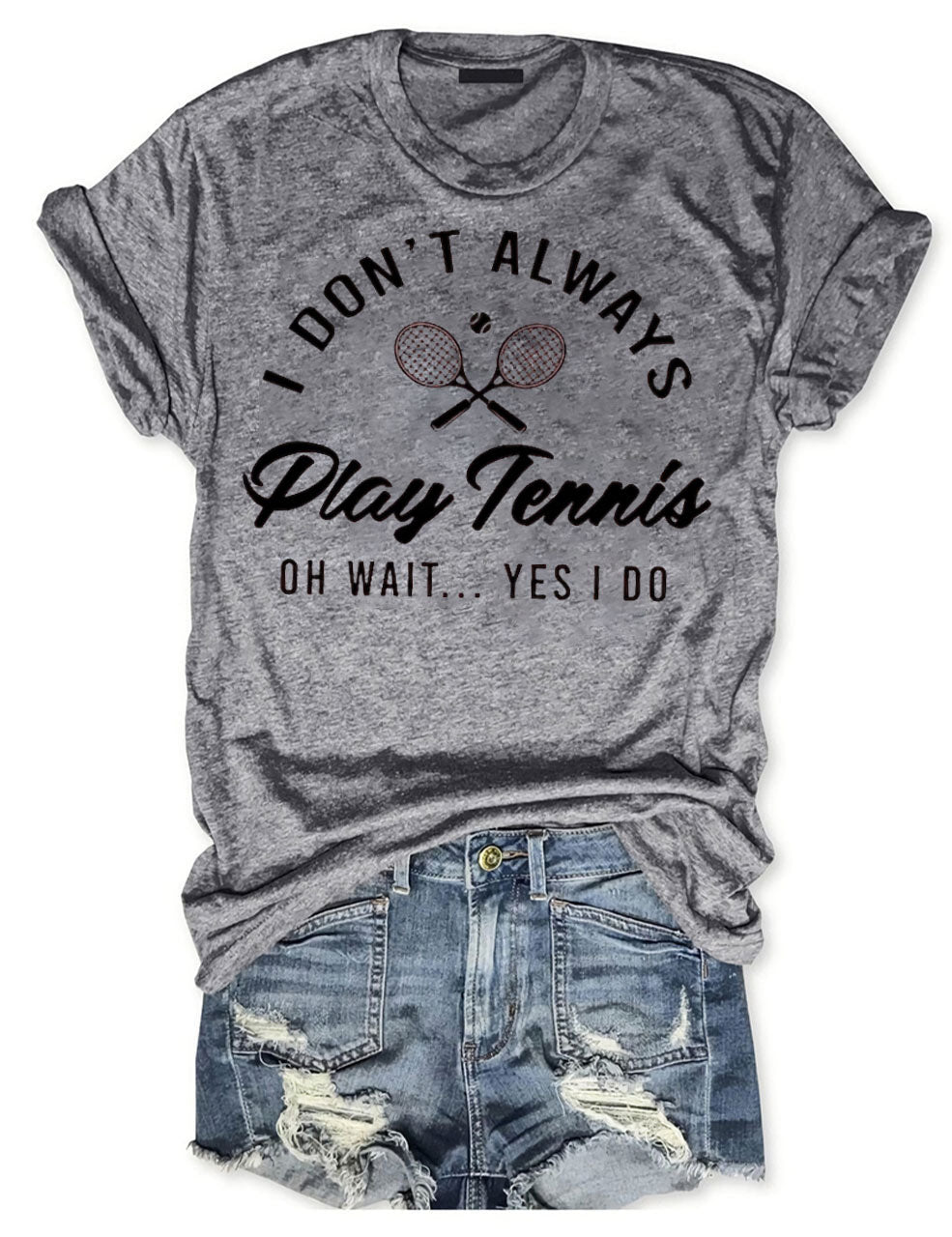 I Don't Always Play Tennis T-shirt