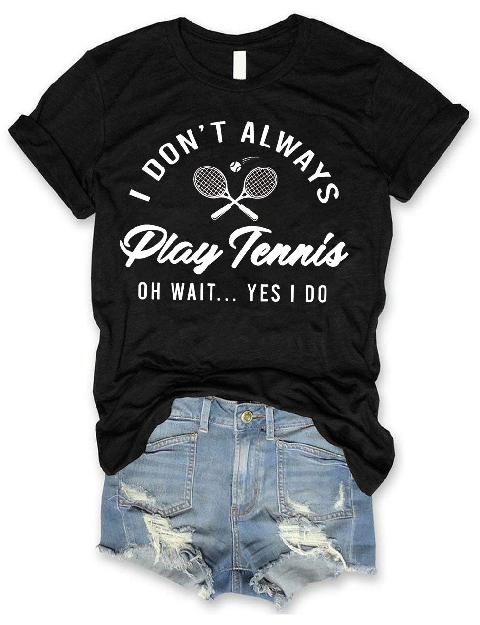 I Don't Always Play Tennis T-shirt