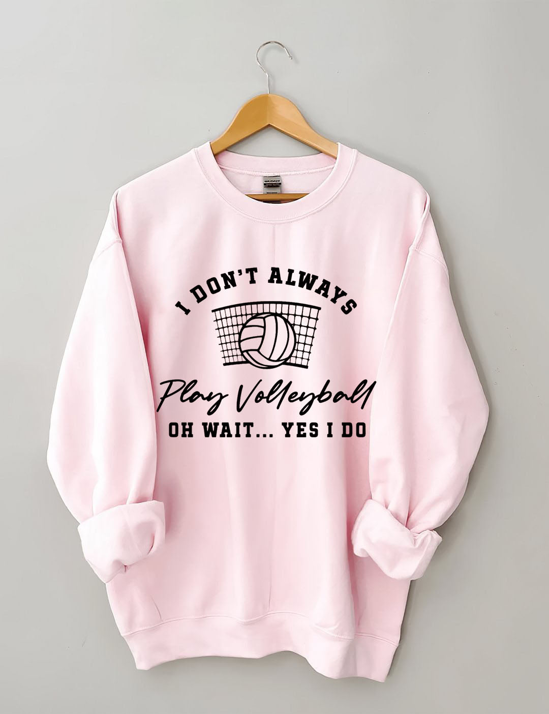 I Don't Always Play Volleyball Oh Wait Yes I Do Sweatshirt