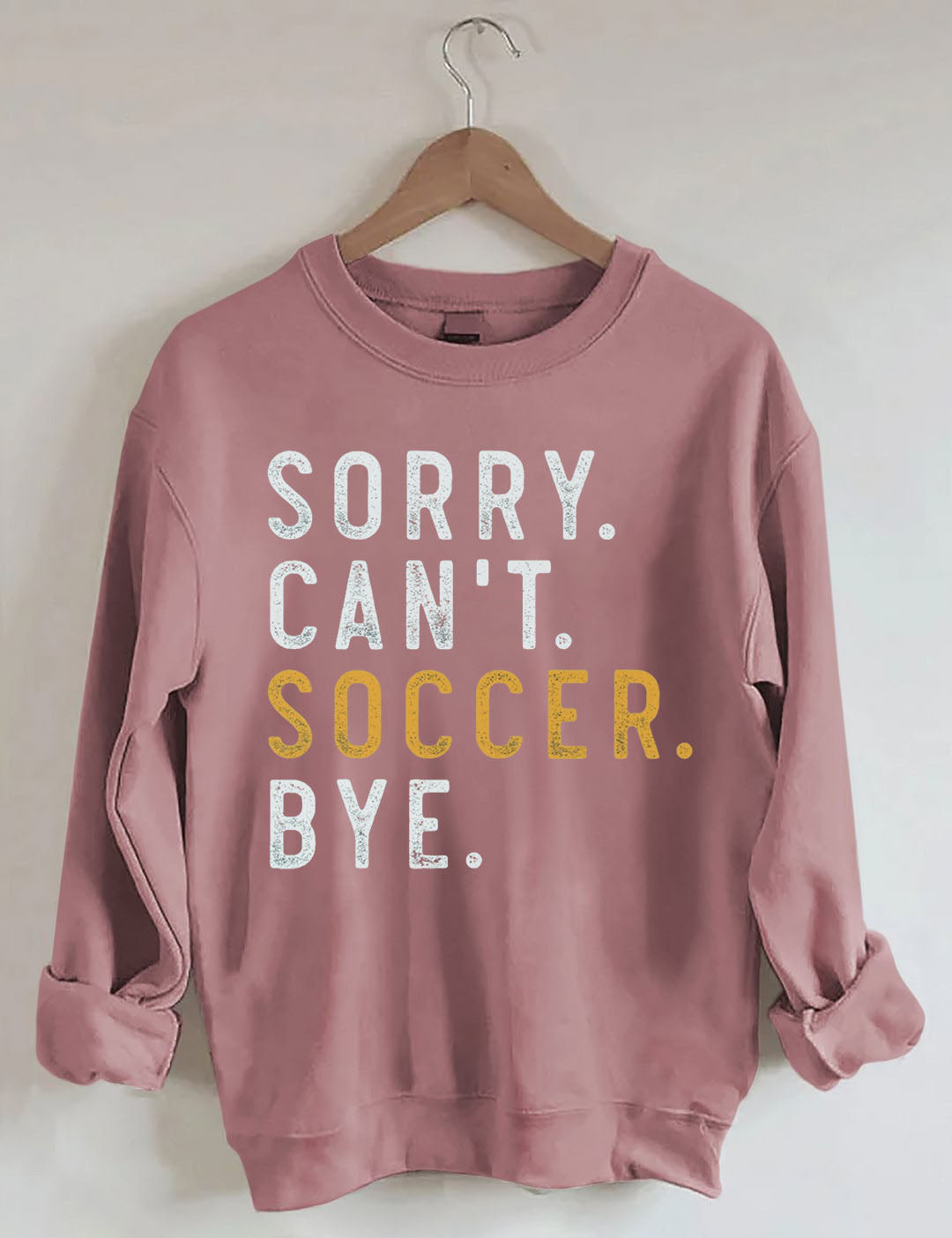 Sorry Can't Soccer Bye Sweatshirts