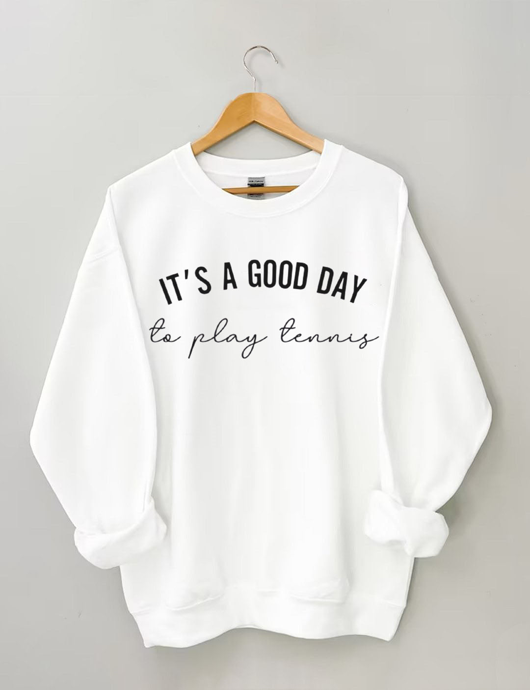 It's a Good Day to Play Tennis Sweatshirt
