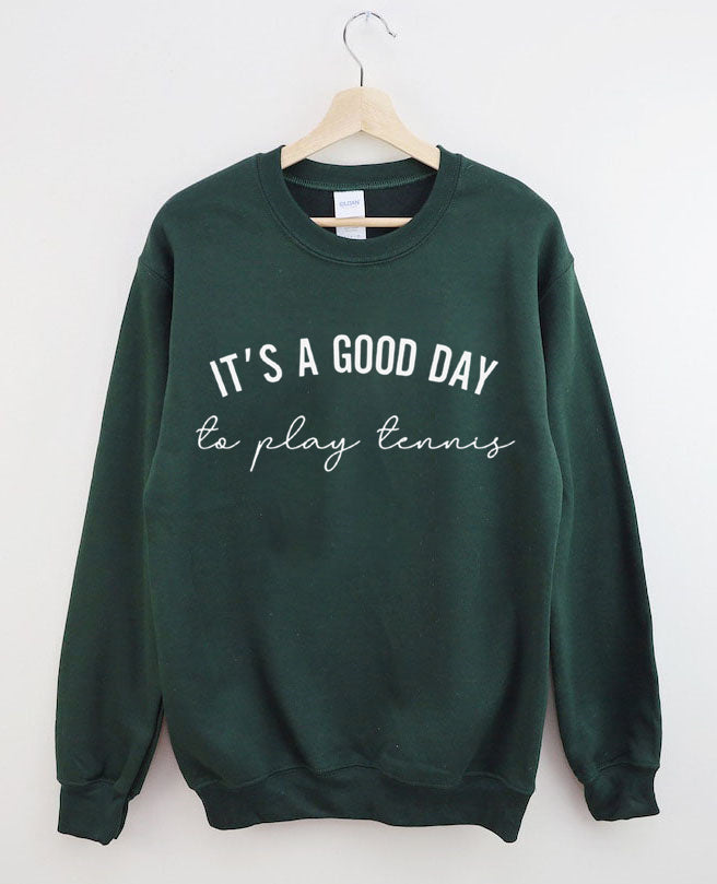 It's a Good Day to Play Tennis Sweatshirt
