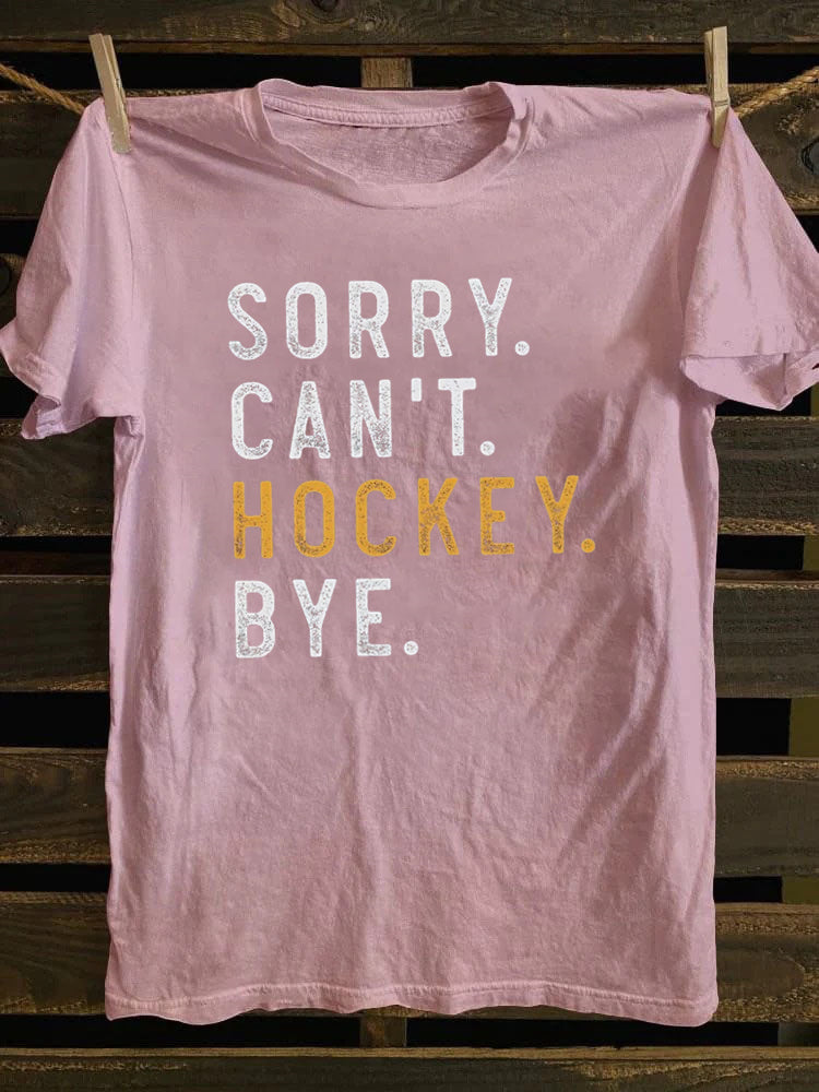 Sorry Can't Hockey Bye T-Shirt