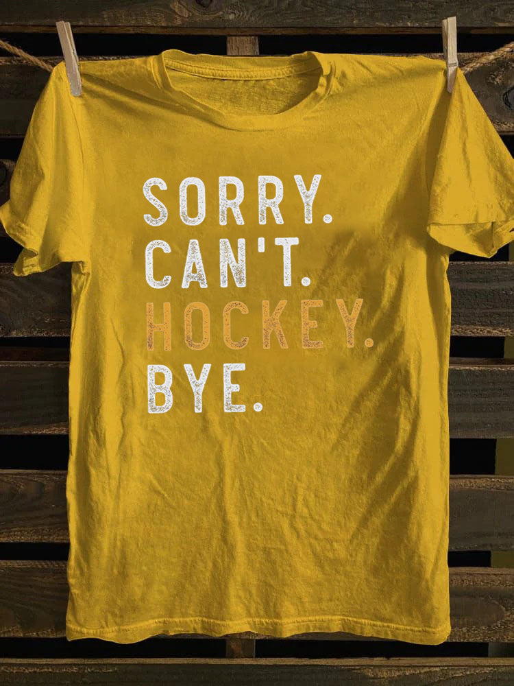 Sorry Can't Hockey Bye T-Shirt